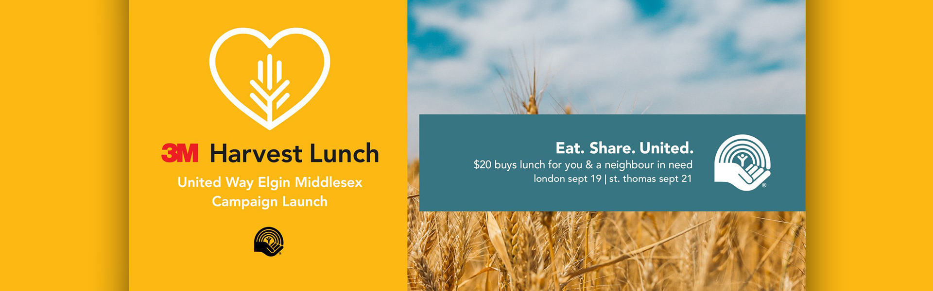 3M Harvest Lunch - United Way Elgin Middlesex Campaign Launch. Eat. Share. United. $20 buys lunch for you and a neighbour in need. London: September 19, St. Thomas: September 21